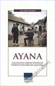 Ayana : Nallıhan'da Yaşayan Romanlar Üzerine Folklorik Bir Araştırma  -