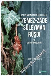 Aydın Karacasulu Bir Uşşaki Yemez-Zade Süleyman Rüşdi ve Bilinmeyen Eserleri -        2020