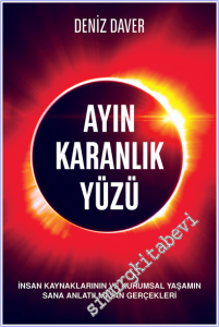 Ayın Karanlık Yüzü: İnsan Kaynaklarının ve Kurumsal Yaşamın Sana Anlatılmayan Gerçekleri -
