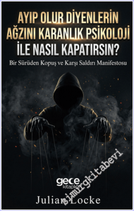Ayıp Olur Diyenlerin Ağzını Karanlık Psikoloji ile Nasıl Kapatırsın : Bir Sürüden Kopuş ve Karşı Saldırı Manifestosu -        2026