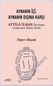 Aynanın İçi Aynanın Dışına Karşı - Attila İlhan Üzerinden Cumhuriyet Kültür Tarihi -        2024