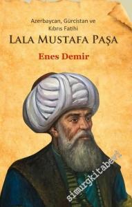 Azerbaycan Gürcistan ve Kıbrıs Fatihi Lala Mustafa Paşa -