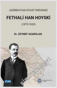 Azerbaycan Siyasi Tarihinde Fethali Han Hoyski (1875 - 1920) -        2025
