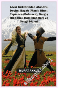 Azeri Türklerinden Atasözü, Deyim, Bayatı (Mani), Ninni, Tapmaca (Bulmaca), Gargış (Beddua), Halk İnançları ve Sevgi Sözleri -         2026