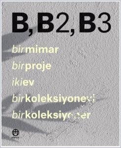 B B2 B3 : Bir Mimar Bir Proje İki Ev Bir Koleksiyonevi Bir Koleksiyoner -        2025