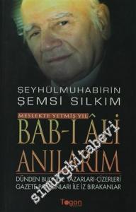 Bab-ı Ali Anılarım: Meslekte Yetmiş Yıl - Dünden Bugüne Yazarları- Çizerleri Gazete Patronları ile İz Bırakanlar -