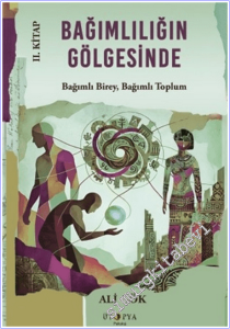 Bağımlılığın Gölgesinde - 2. Kitap : Bağımlı Birey Bağımlı Toplum -        2026