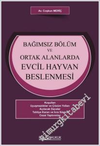 Bağımsız Bölüm ve Ortak Alanlarda Evcil Hayvan Beslenmesi - Koşulları - Uyuşmazlıklar ve Çözüm Yolları - Açılacak Davalar - Tahliye Kararı ve İcra Süreci - Cezai Yaptırımlar -        2025