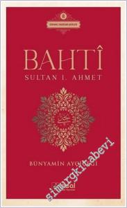 Bahti - Sultan 1. Ahmet : Osmanlı Hanedan Şairleri 8 -        2021