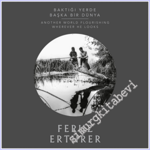Baktığı Yerde Başka Dünya : Another World Flourishing Wherever He Looks -        2026