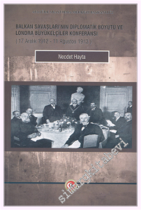 Balkan Savaşları'nın Diplomatik Boyutu ve Londra Büyükelçiler Konferansı (17 Aralık 1912- 11 Ağustos 1913) -         2025