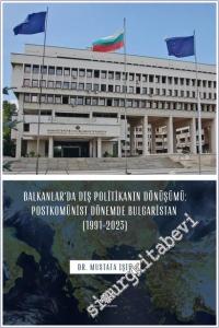 Balkanlar'da Dış Politikanın Dönüşümü: Postkomünist Dönemde Bulgaristan (1991 - 2023) -        2024