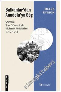 Balkanlar'dan Anadolu'ya Göç - Osmanlı Son Döneminde Muhacir Politikaları 1912-1913 -        2026