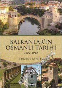 Balkanlar'ın Osmanlı Tarihi 1352 - 1913 -