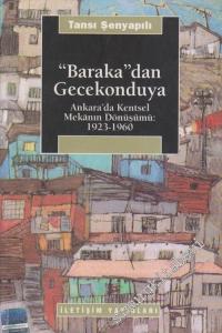 Baraka'dan Gecekonduya: Ankara'da Kentsel Mekânın Dönüşümü 1923 - 1960 -        2004