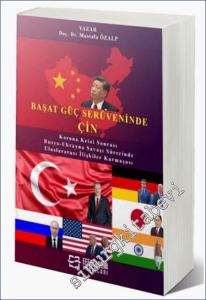 Başat Güç Serüveninde Çin: Korona Krizi Sonrası ve Rusya - Ukrayna Savaşı Sürecinde Uluslararası İlişkiler Karmaşası -        2024