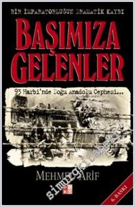 Başımıza Gelenler Bir İmparatorluğun Dramatik Kaybı 93 Harbi'nde Doğu Anadolu Cephesi -        2015