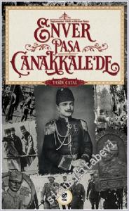 Başkumandan Vekili ve Harbiye Nazırı Enver Paşa Çanakkale'de -        2021