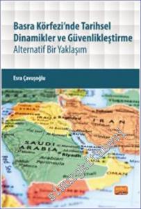 Basra Körfezi'nde Tarihsel Dinamikler ve Güvenlikleştirme Alternatif Bir Yaklaşım -        2022