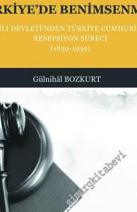 Batı Hukukunun Türkiye'de Benimsenmesi: Osmanlı Devleti'nden Türkiye Cumhuriyeti'ne Resepsiyon Süreci 1839 - 1939 -        2020