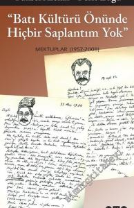 Batı Kültürü Önünde Hiçbir Saplantım Yok: Mektuplar 1957 - 2008 -