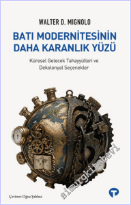Batı Modernitesinin Daha Karanlık Yüzü : Küresel Gelecek Tahayyülleri ve Dekolonyal Seçenekler -        2026