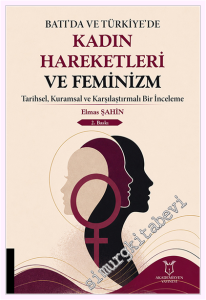 Batı'da ve Türkiye'de Kadın Hareketleri ve Feminizm Tarihsel, Kuramsal ve Karşılaştırmalı Bir İnceleme -         2026