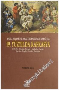 Batılı Seyyah ve Araştırmacıların Gözüyle 19. Yüzyılda Kafkasya : Çerkesler Abhazlar Karaçay - Malkarlar Osetler Çeçenler Lezgiler Avarlar Kumuklar -        2019