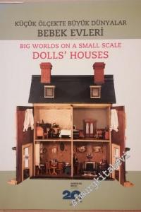 Bebek Evleri : Küçük Ölçekli Büyük Dünyalar = Dolls Houses : Big Words On a Small Scale CİLTLİ -        2014