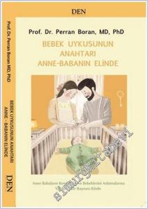 Bebek Uykusunun Anahtarı Anne Babanın Elinde: Anne Babaların Kendilerini ve Bebeklerini Anlamalarına Yardımcı Bir Başvuru Kitabı -        2025