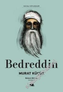 Bedreddin Hayatı ve Düşünceleri (1359 - 1416) - Hayali Söyleşiler -