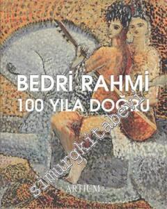 Bedri Rahmi: 100 Yıla Doğru -
