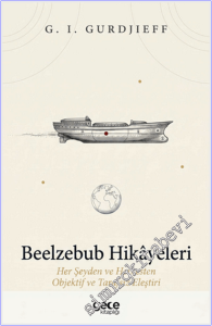 Beelzebub Hikâyeleri : Her Şeyden ve Herkesten Objektif ve Tarafsız Eleştiri -