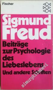 Beiträge zur Psychologie des Liebeslebens Und andere Schriften -