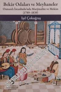 Bekâr Odaları ve Meyhaneler: Osmanlı İstanbulu'nda Marjinalite ve Mekân 1789 - 1839 -