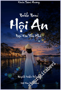 Bekle Beni Hoi An - Büyülü Düşler Yolculuğu - Viet Nam Günlükleri -