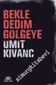 Bekle Dedim Gölgeye -