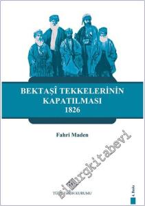 Bektaşi Tekkelerinin Kapatılması ve Bektaşîliğin Yasaklı Yılları 1826 -        2025