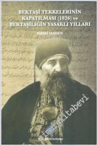 Bektaşi Tekkelerinin Kapatılması ve Bektaşîliğin Yasaklı Yılları 1826 -