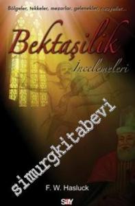 Bektaşilik İncelemeleri: Bölgeler, Tekkeler, Mezarlar, Gelenekler, Rivayetler -        2012