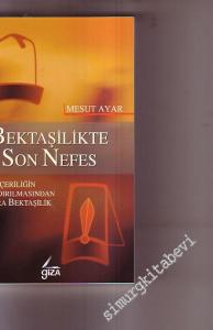 Bektaşilikte Son Nefes: Yeniçeriliğin Kaldırılmasından Sonra Bektaşilik -