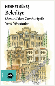 Belediye : Osmanlı'dan Cumhuriyet'e Yerel Yönetimler -