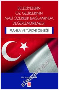 Belediyelerin Öz Gelirlerinin Mali Özerklik Bağlamında Değerlendirilmesi: Fransa ve Türkiye Örneği -        2024