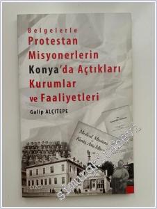 Belgelerle Protestan Misyonerlerin Konya'da Açtıkları Kurumlar ve Faaliyetleri -