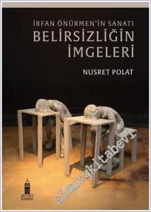 İrfan Önürmen'in Sanatı Belirsizliğin İmgeleri -        2024