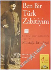 Ben Bir Türk Zabitiyim: Batıktan Çıkan Kahraman Topçu Yüzbaşı Mustafa Ertuğrul -        2018