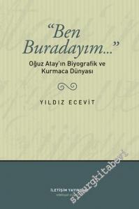 Ben Buradayım: Oğuz Atay'ın Biyografik ve Kurmaca Dünyası -        2023