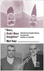 Ben Eski Ben Değilim : Müslümanlaş(tırıl)mış Rumlarda Bellek ve Kimlik -        2025