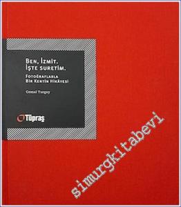 Ben İzmit İşte Suretim - Fotoğraflarla Bir Kentin Hikayesi -
