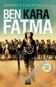Ben Kara Fatma - Bir Kurtuluş Savaşı Romanıdır -